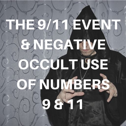 The 9/11 Event & Negative Occult Use of Numbers 9 & 11