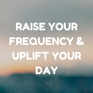 raise your frequency and upift your day article