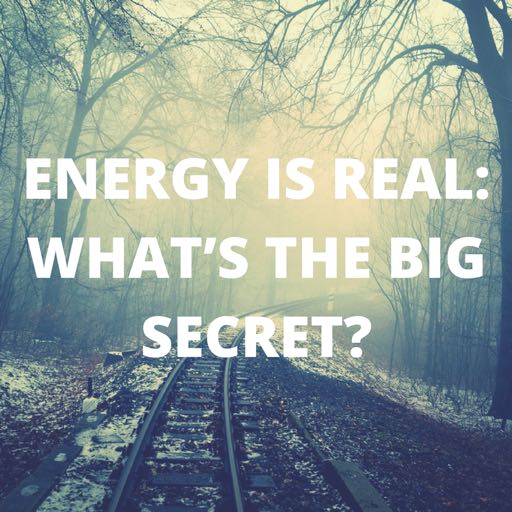 energy is real - whats the big secret?