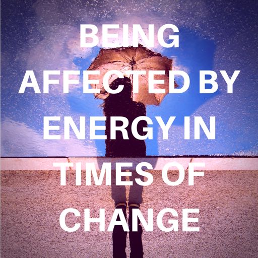 being affected by energy in times of change