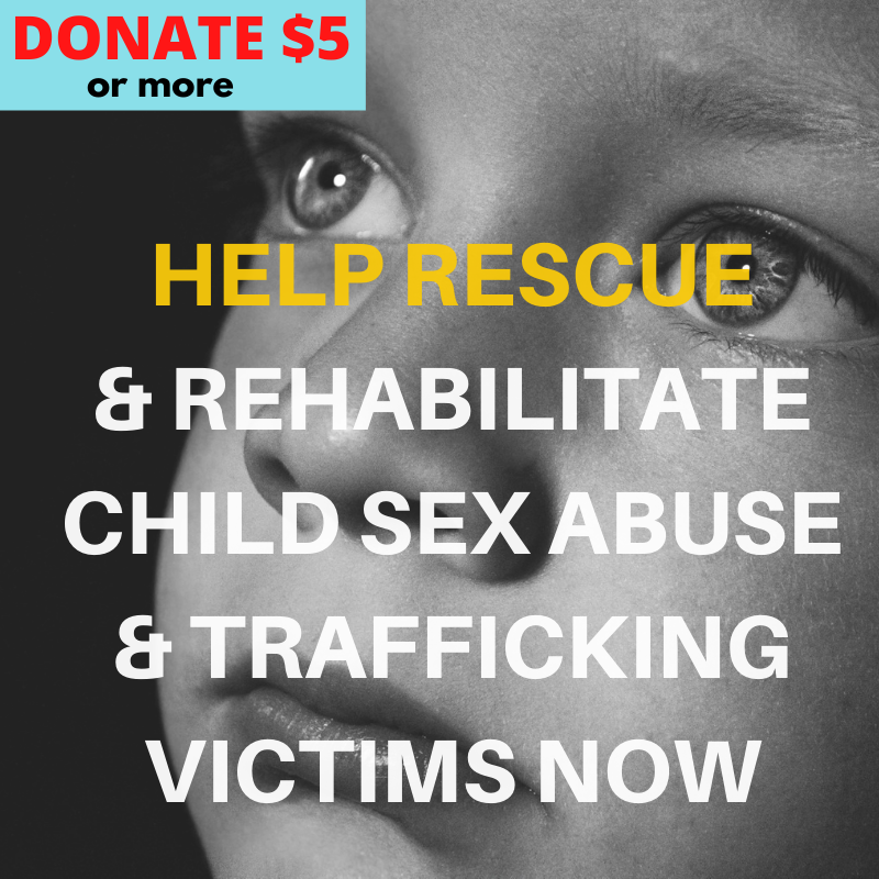 donate $5 or more- help rescue & rehabilitate child sexual abuse & trafficking victims now