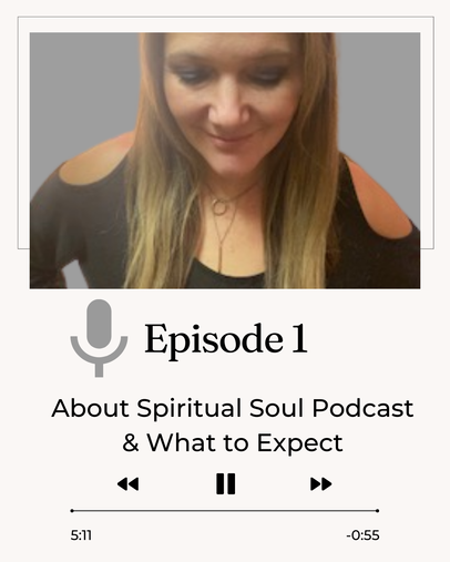 Episode 1, Spiritual Soul Podcast - About the Podcast, What to Expect