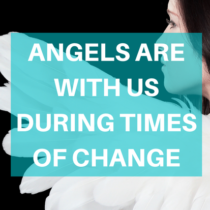 angels are with us during times of change