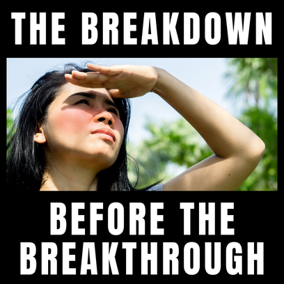the breakdown before the breakthrough