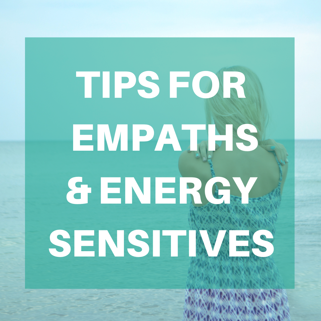 Tips for Empaths & Energy Sensitives